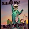 Abort the Court (Explicit) - Skeleton Army