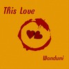 This Love - Wanduni