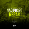 Não Posso Negar (Explicit) - Dj Tonclay&Tesouro