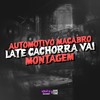 AUTOMOTIVO MACABRO - LATE CACHORRA VAI - MONTAGEM (Explicit) - DJ SNART
