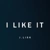 I Like It - J Lisk