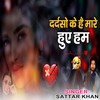 Dardiso Ke Mare Hue Na Hum - Sattar Khan