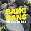 All Day In Bed - Bang Bang&Zyke