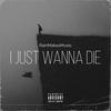 I Just Wanna Die (Explicit) - RainMakesMusic
