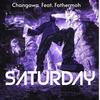 SATURDAY (feat. Fathermoh) (Explicit) - CHANGAWA&Fathermoh