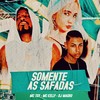 Somente as Safadas (Explicit) - Mc Kelly&Mc Toy&DJ MAGRO