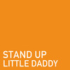 STAND UP - Little Daddy