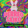 Perreo Saiko - CHOCA&Dj Kiire&Dj alexis najera