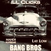 Bang Bros (feat. Mahdi Supreme & Lay Low) (Explicit) - iLL Clicks&Mahdi Supreme&Lay Low