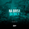 Na Brisa da Bala (Explicit) - Mc Beeh JP&DJ Buiu