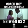 Between Us 2 (Explicit) - Coach Joey&Pretty Brayah