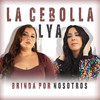 Brinda por Nosotros - La Cebolla&lya