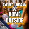 COME OUTSIDE (feat. Ricann) (Explicit) - AyeJeff&Ricann