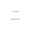 Mean Girl Era - Pretty Brayah