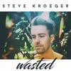 Wasted - Steve Kroeger