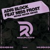 Never Never Never - Adri Block&Miss Frost