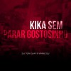 KIKA SEM PARAR GOSTOSINHO (Explicit) - Dj Tonclay&Vinniz Dj
