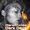 Dark Days (Explicit) - Pharaoh Uchiha