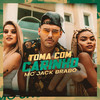 Toma Com Carinho (Explicit) - Mc Jack Brabo&GS O Rei do Beat