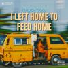 I Left Home to Feed Home (Explicit) - Future Boy