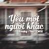 Yêu Một Người Khác - freaky&Tùa&CM1X