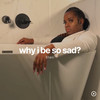 Why I Be so Sad? (Explicit) - Staci