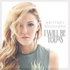 I Will Be Yours (Single Version) - Brittney Bouchard