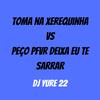 TOMA NA XEREQUINHA VS PEÇO PFVR DEIXA EU TE SARRAR - DJ Yure 22
