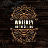 WHISKEY ON THE CEILING - Myles Erlick