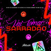 Vai Tomar Sarradão (Explicit) - DJ LUCAO ZS&Mc Magrinho&MC RD&DJ Eric da VG&DJ Thiago Mendes