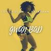 Gwan Bad (Explicit) - Leo Laidley&Vytaraan&Laidley Production