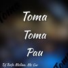 Toma Toma Pau (Explicit) - DJ RAFA MOLINA&MC GW