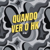 QUANDO ELA VER O HK (Explicit) - Dj HK&SOM CAPIXABA