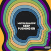 Keep Pushing On - Milton Shadow