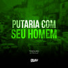 Putaria Com Seu Homem (Explicit) - Dj Tonclay&Tesouro