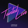 Tainted Love - TurboKevin&BLVCK CROWZ