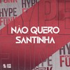 Não Quero Santinha (Explicit) - DJ Kauan NK&Mc Pbó&RK Boladão&DJ Thiago Mendes
