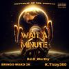 Wait A Minute (feat. Bringo Wako 2K & K.tizzy) - DJ.O_WORTHY&Bringo wako 2k&K.tizzy