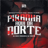 Piranha Aqui da Norte (Explicit) - DJ Topa 01&DJ ERICK MARCONEX&Dioguinho Hitmaker&MC AFRICA&Mc Forneris&TEJ DO SM