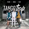 TangoTrap (Explicit) - Oscu&Elio&Flexo