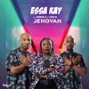 Jehovah - Essa Kay&Nobuhle&Leko M