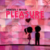 PLEASURE - damzvil&MrVick