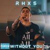 Without You (Explicit) - Rhxs