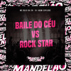 Baile do Céu Vs Rock Star (Explicit) - MC BUIU DA ZN&DJ Jhow Explode