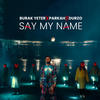 Say My Name - Burak Yeter&PARKAH & DURZO