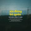 Xin Đừng Bỏ Quên - Thế Hùng Lương&#SSdaRealest&Tr.M