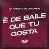 É de Baile Que Tu Gosta (Explicit) - Dj Nando&Mc Dioguinho