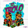 To Trolo (Explicit) - Lanser R&La Rabia 42