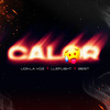 Calor (Explicit) - Lion La Voz&Lleflight&Best