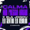 CALMA NÃO PRECISA BRIGAR X ELA JOGOU ELA SENTOU ELA REBOLOU - DJ SORRISO BXD